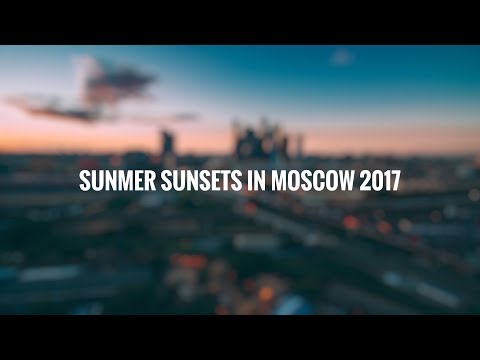 Summer sunsets in Moscow 2017|Timelapse|Made by @d_morkovin