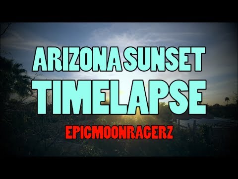 EpicMoonRagerz – Arizona Sunset Timelapse